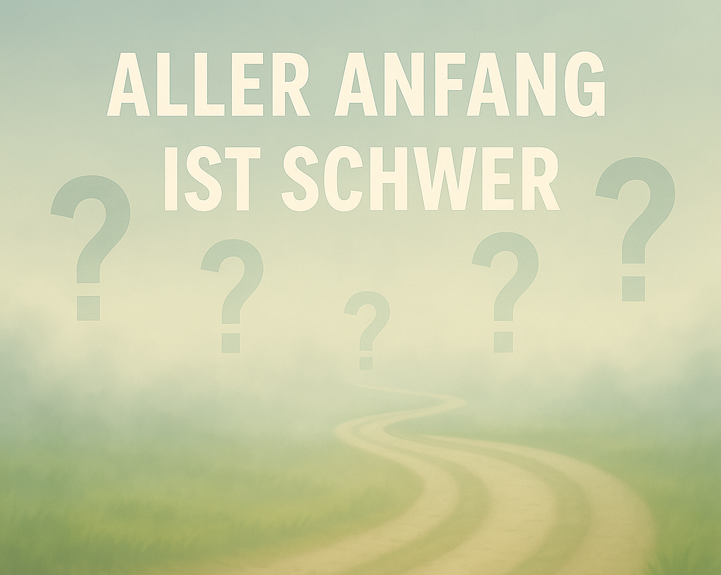 Aller Anfang ist schwer…